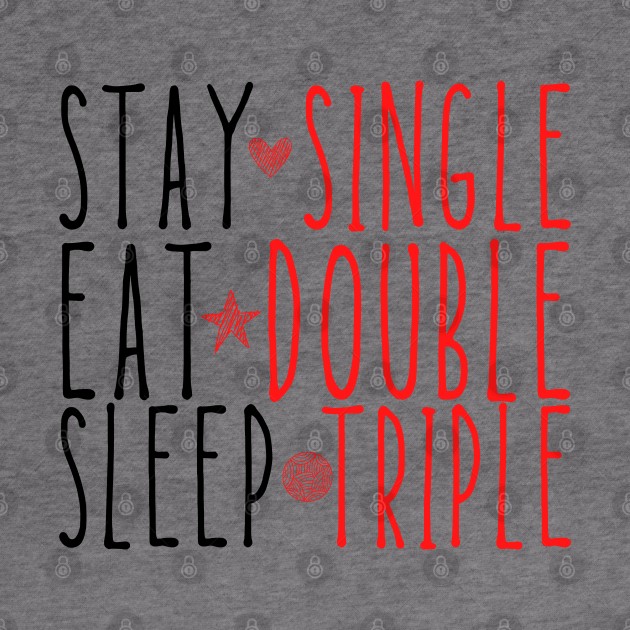 Stay single eat double sleep triple funny valentine by Gravity Zero